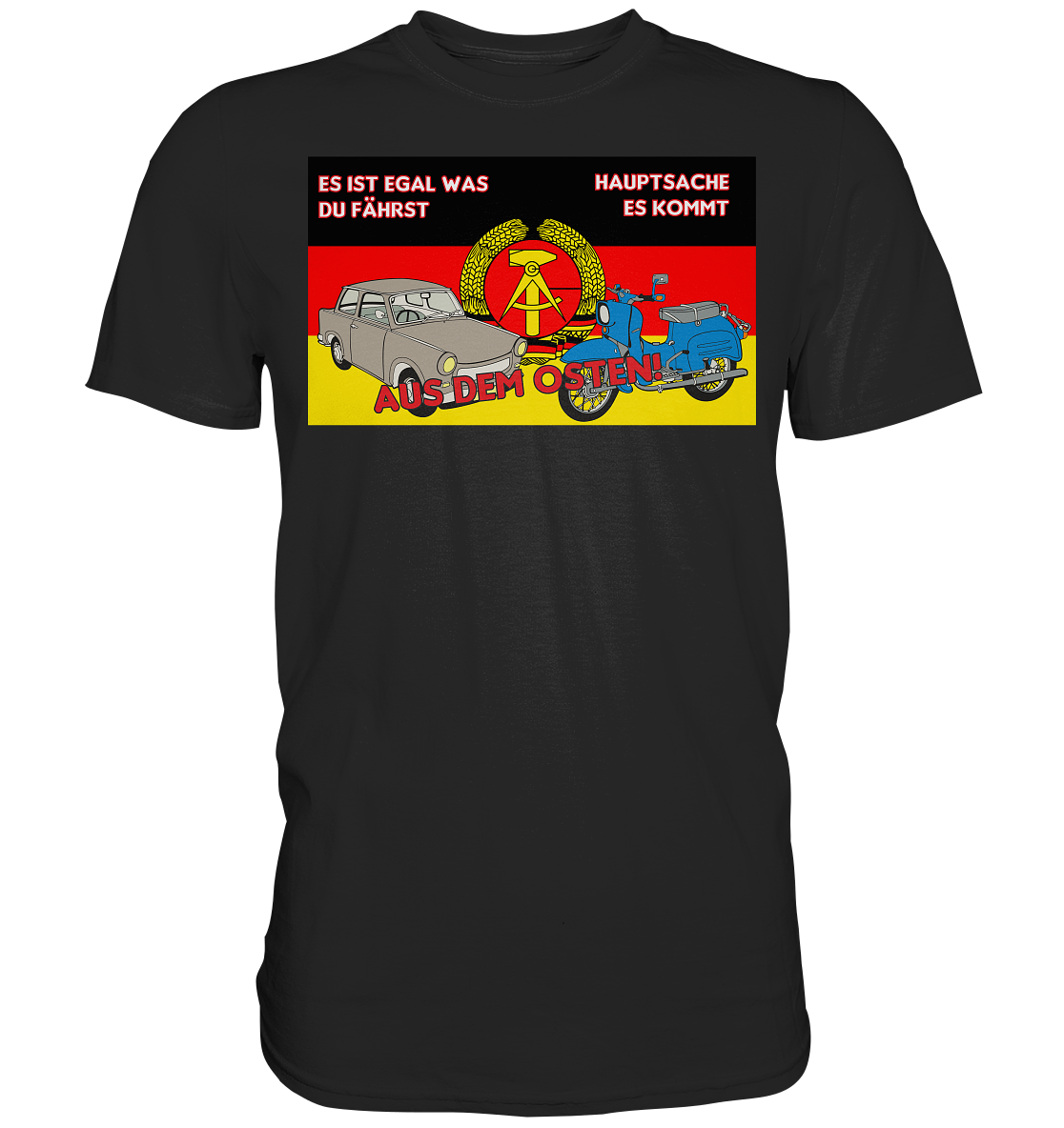 Es ist egal was du fährst hauptsache es kommt aus dem Osten - Premium Shirt