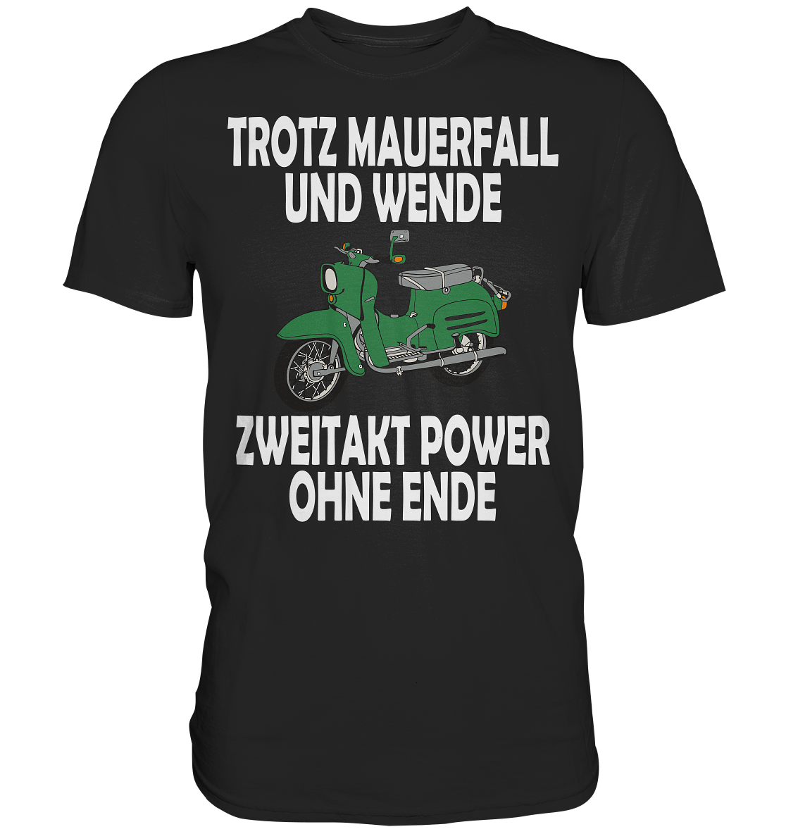 Trotz Mauerfall und Wende Zweitaktpower ohne Ende - Premium Shirt